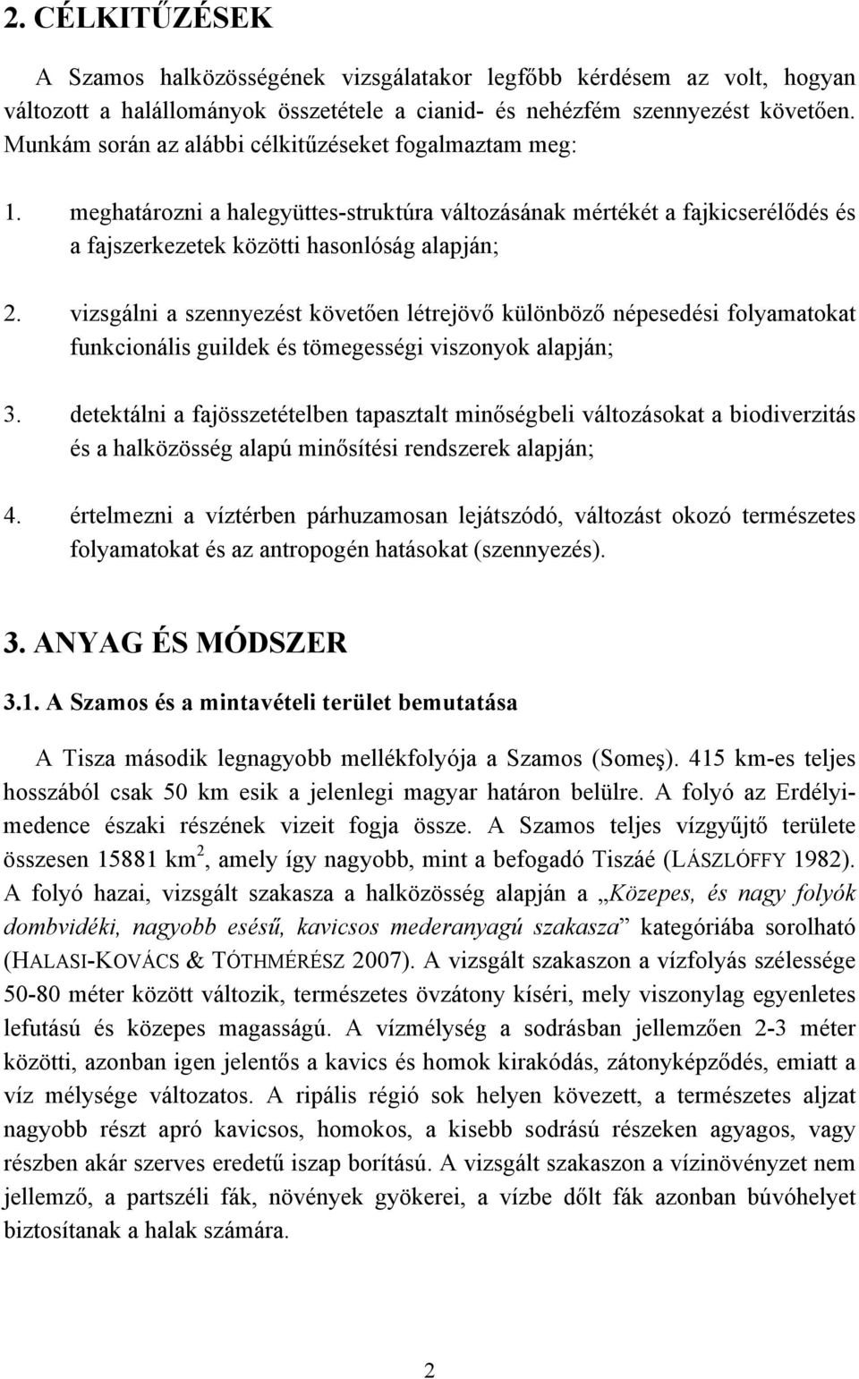 vizsgálni a szennyezést követően létrejövő különböző népesedési folyamatokat funkcionális guildek és tömegességi viszonyok alapján; 3.