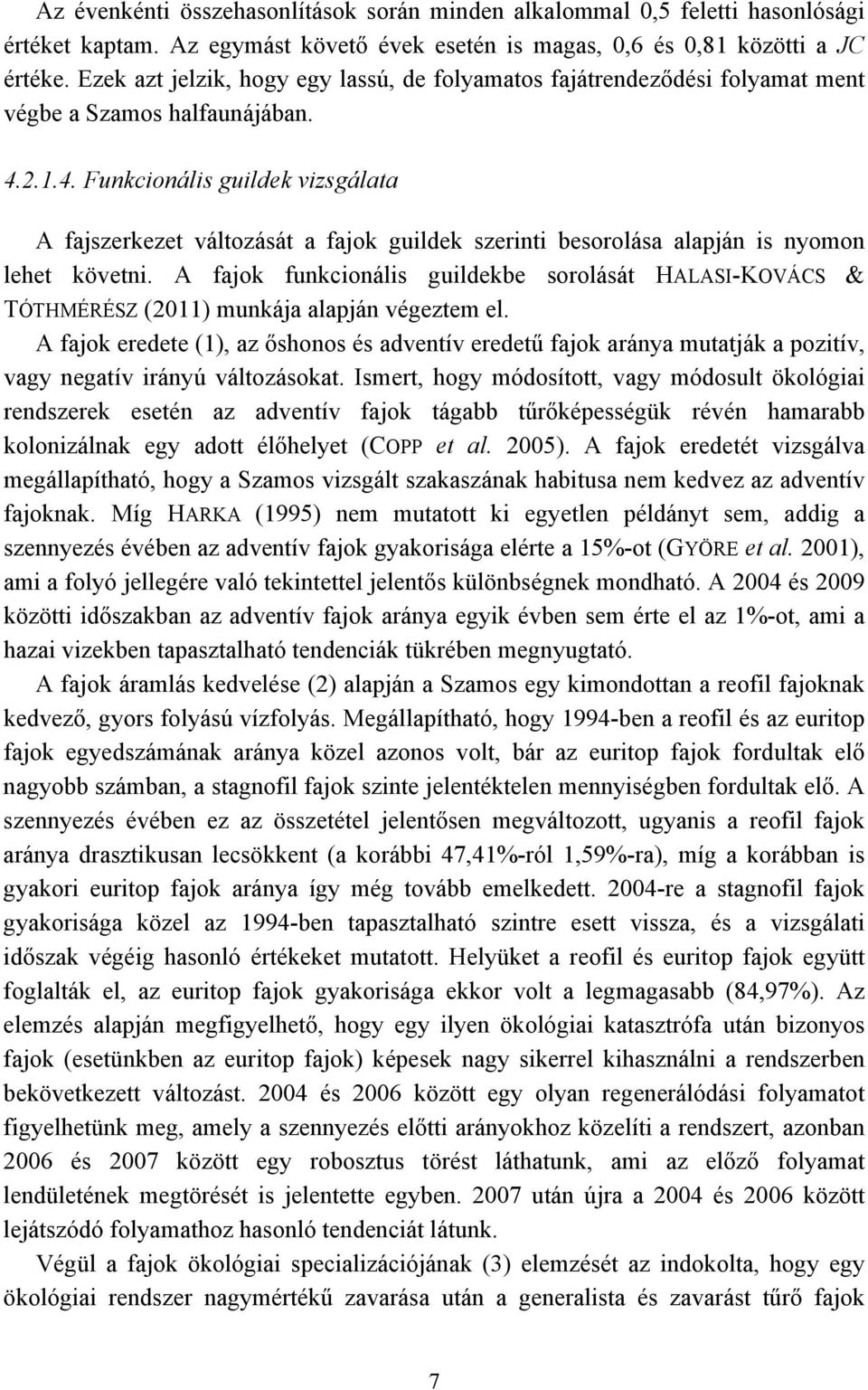 2.1.4. Funkcionális guildek vizsgálata A fajszerkezet változását a fajok guildek szerinti besorolása alapján is nyomon lehet követni.