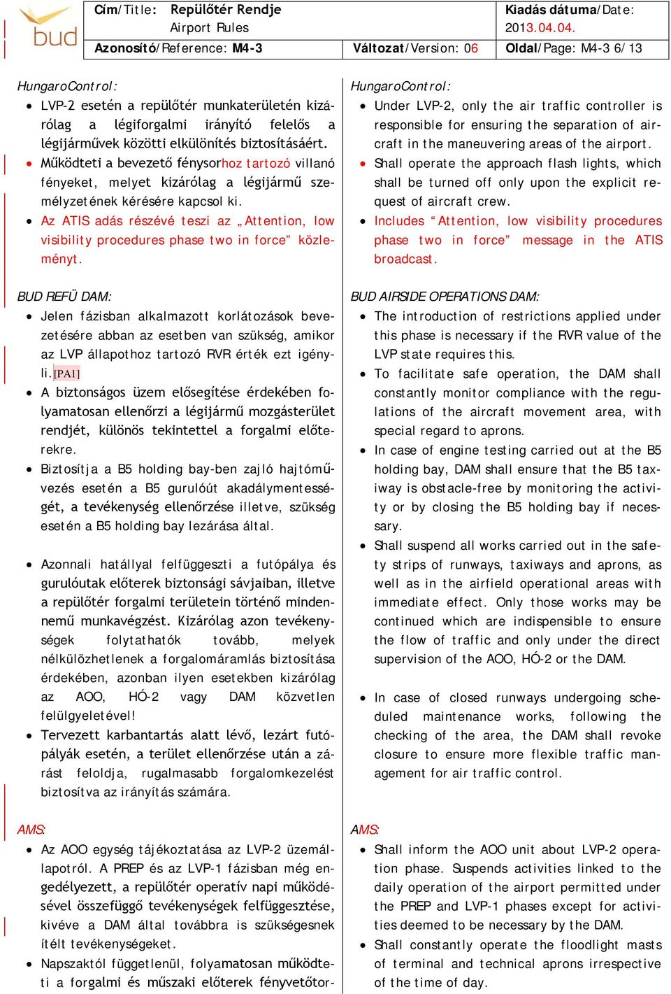 Az ATIS adás részévé teszi az Attention, low visibility procedures phase two in force közleményt.