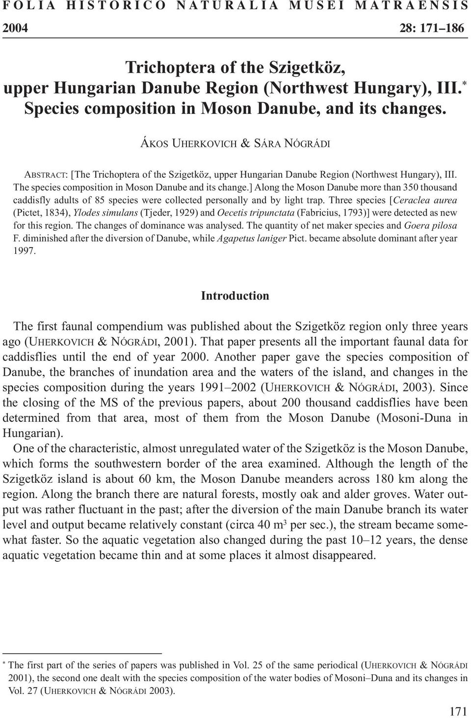 The species composition in Moson Danube and its change.] Along the Moson Danube more than 350 thousand caddisfly adults of 85 species were collected personally and by light trap.