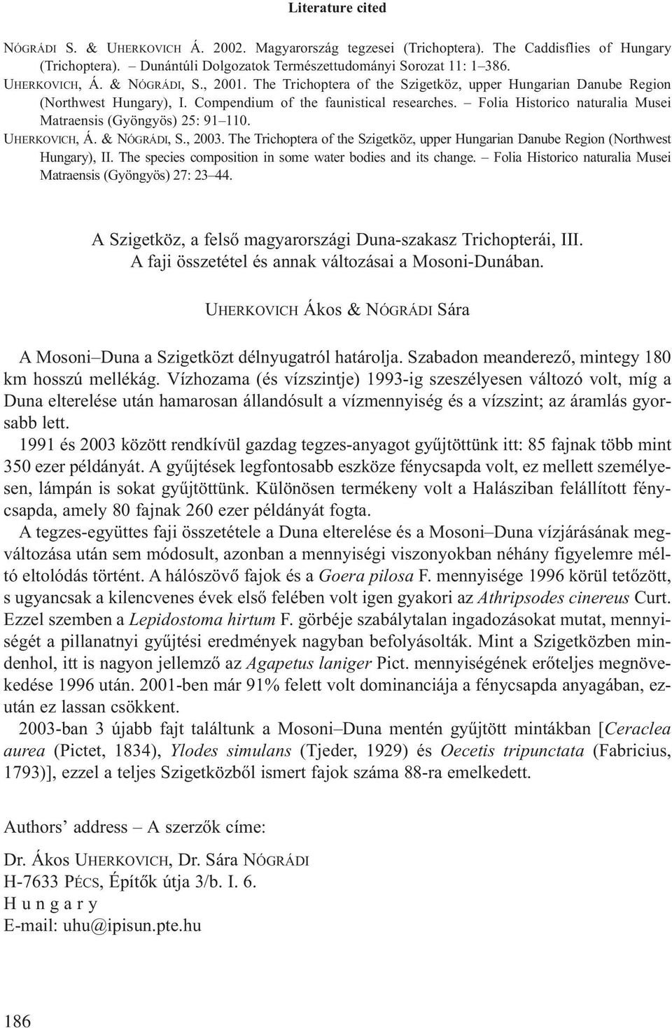 Folia Historico naturalia Musei Matraensis (Gyöngyös) 25: 91 110. UHERKOVICH, Á. & NÓGRÁDI, S., 2003. The Trichoptera of the Szigetköz, upper Hungarian Danube Region (Northwest Hungary), II.