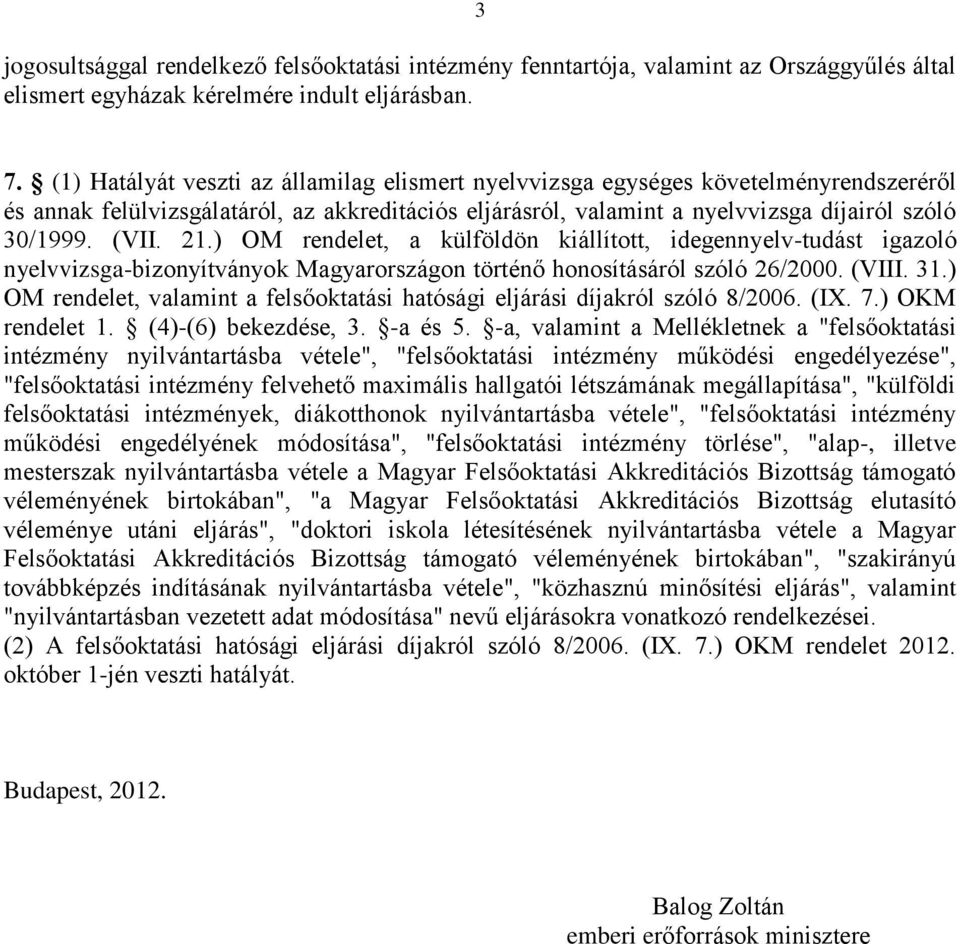 21.) OM rendelet, a külföldön kiállított, idegennyelv-tudást igazoló nyelvvizsga-bizonyítványok Magyarországon történő honosításáról szóló 26/2000. (VIII. 31.