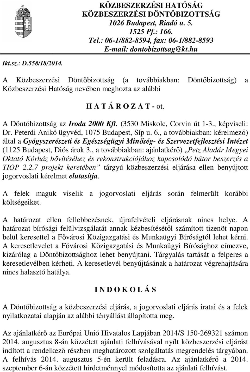 (3530 Miskolc, Corvin út 1-3., képviseli: Dr. Peterdi Anikó ügyvéd, 1075 Budapest, Síp u. 6.
