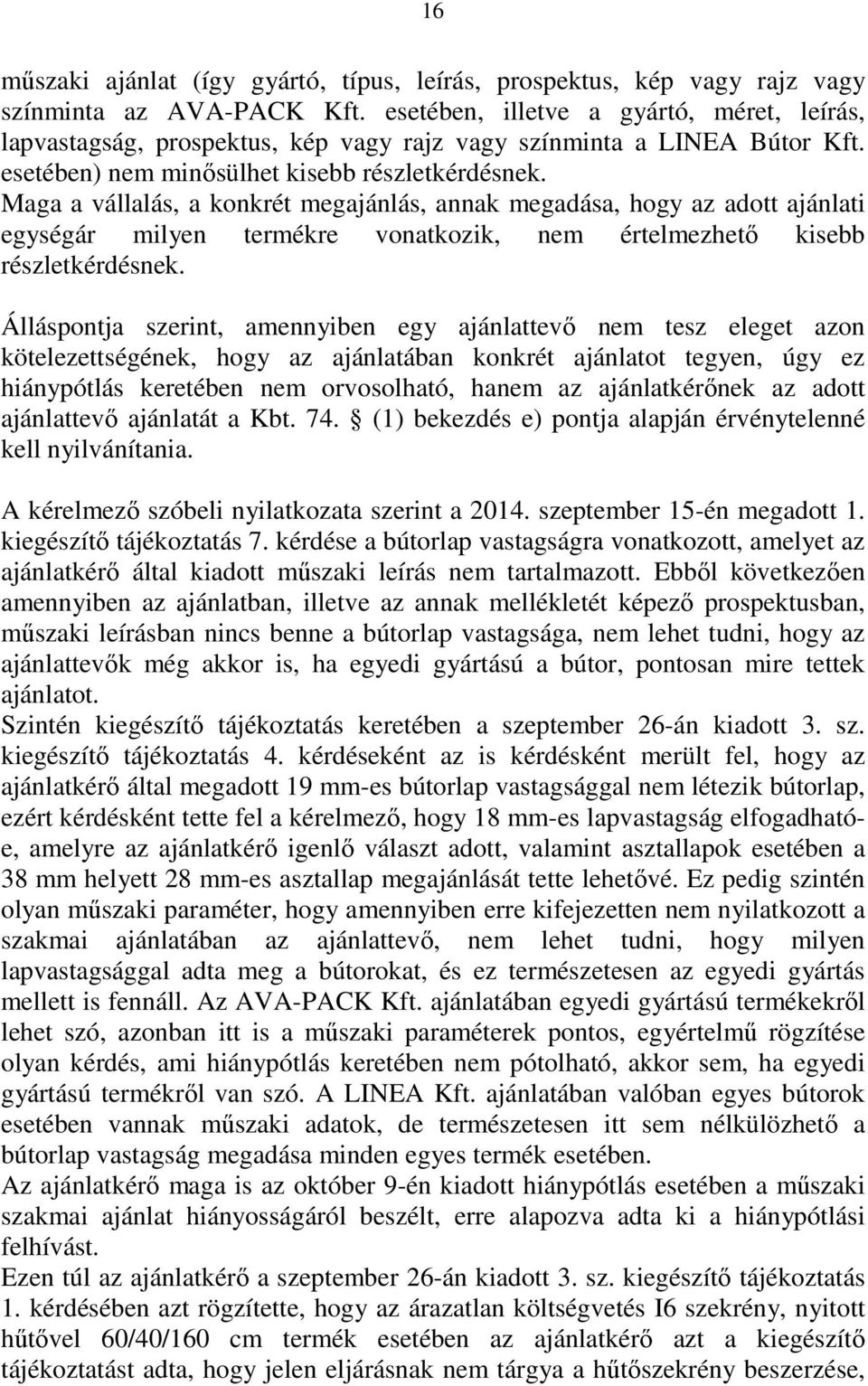 Maga a vállalás, a konkrét megajánlás, annak megadása, hogy az adott ajánlati egységár milyen termékre vonatkozik, nem értelmezhető kisebb részletkérdésnek.