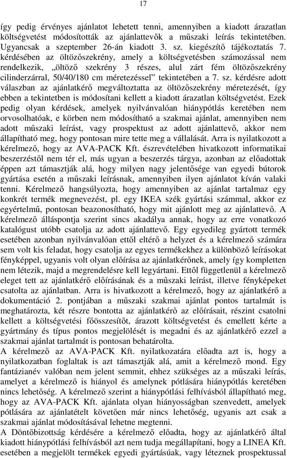 sz. kérdésre adott válaszban az ajánlatkérő megváltoztatta az öltözőszekrény méretezését, így ebben a tekintetben is módosítani kellett a kiadott árazatlan költségvetést.