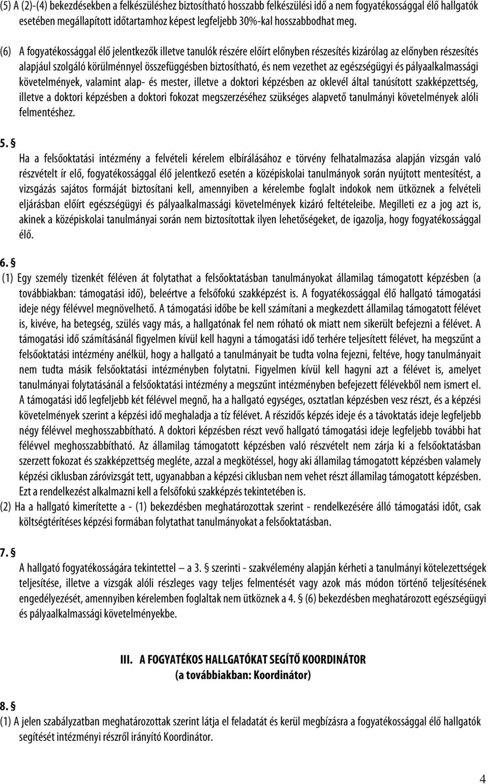 vezethet az egészségügyi és pályaalkalmassági követelmények, valamint alap- és mester, illetve a doktori képzésben az oklevél által tanúsított szakképzettség, illetve a doktori képzésben a doktori