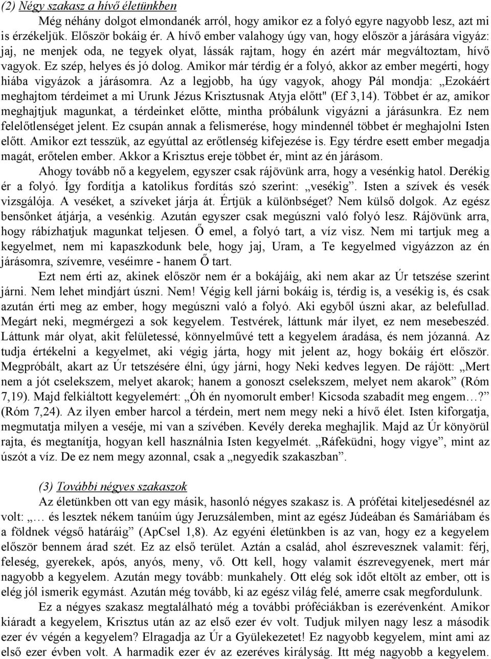 Amikor már térdig ér a folyó, akkor az ember megérti, hogy hiába vigyázok a járásomra.