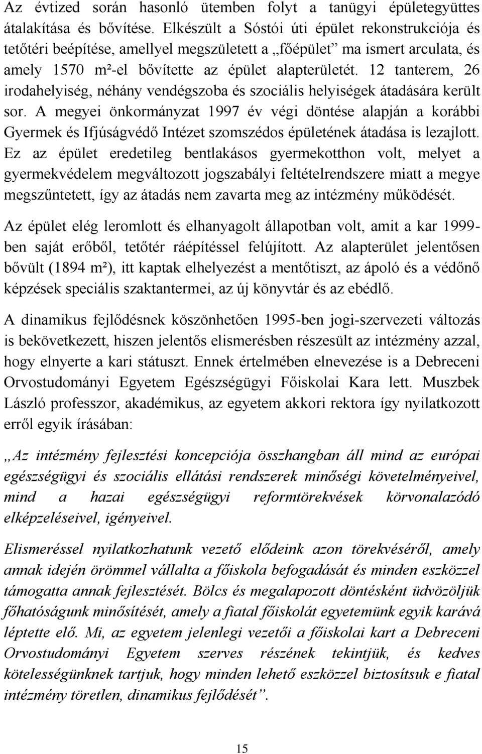 12 tanterem, 26 irodahelyiség, néhány vendégszoba és szociális helyiségek átadására került sor.
