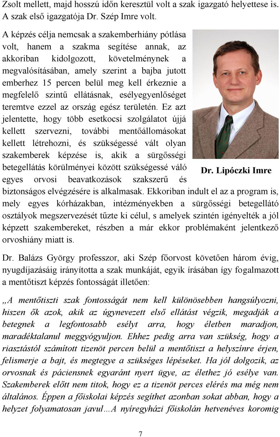 meg kell érkeznie a megfelelő szintű ellátásnak, esélyegyenlőséget teremtve ezzel az ország egész területén.