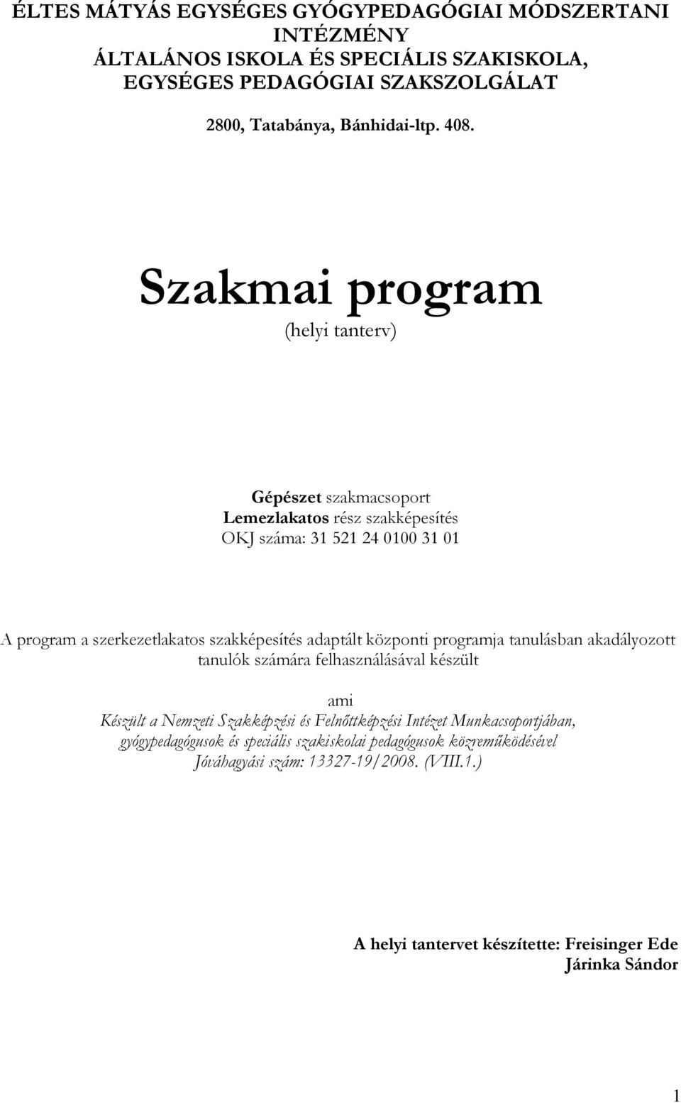 központi programja tanulásban akadályozott tanulók számára felhasználásával készült ami Készült a Nemzeti Szakképzési és Felnőttképzési Intézet Munkacsoportjában,