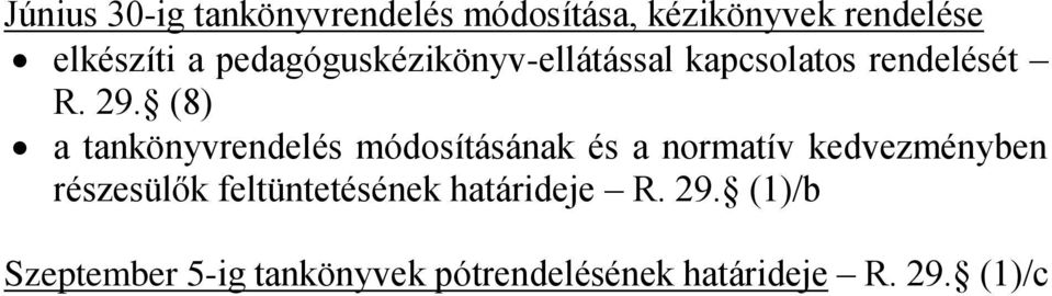 (8) a tankönyvrendelés módosításának és a normatív kedvezményben részesülők