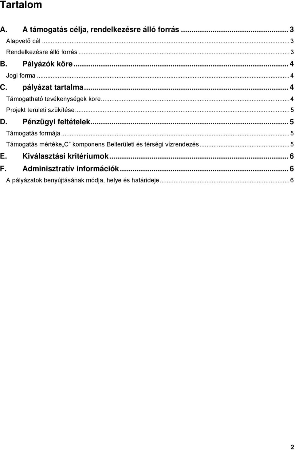 .. 5 D. Pénzügyi feltételek... 5 Támgatás frmája... 5 Támgatás mértéke C kmpnens Belterületi és térségi vízrendezés.