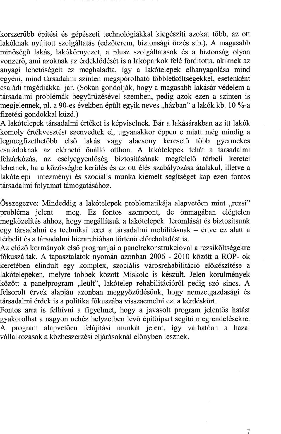 meghaladta, így a lakótelepek elhanyagolása mind egyéni, mind társadalmi szinten megspórolható többletköltségekkel, esetenkén t családi tragédiákkal jár.