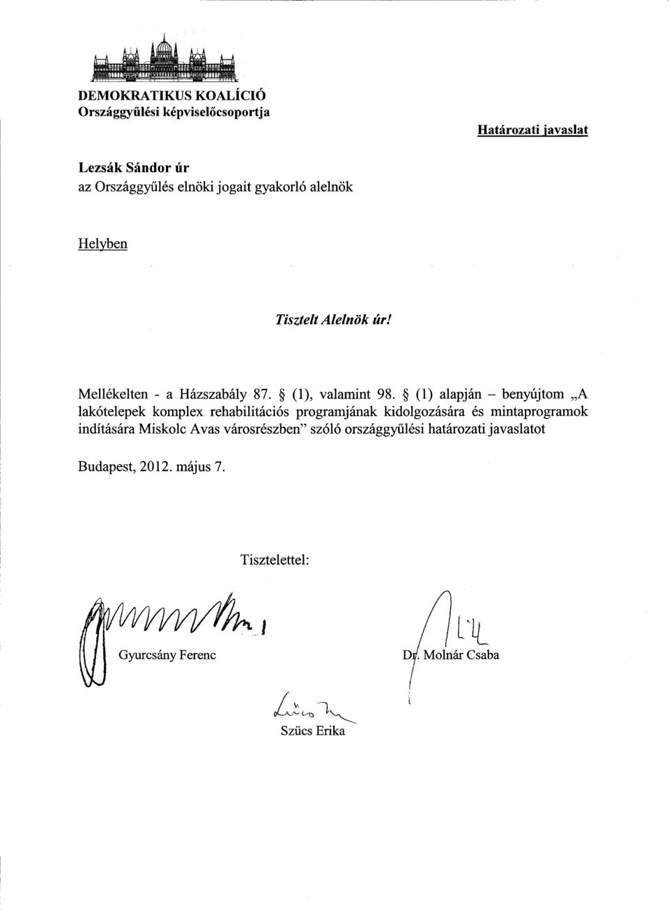 gyakorló alelnö k Helyben Tisztelt Alelnök úr! Mellékelten - a Házszabály 87. (1), valamint 98.