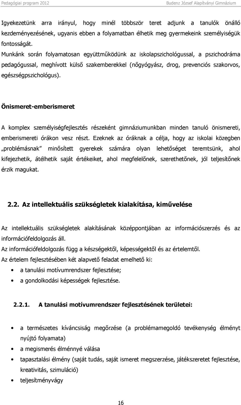 Önismeret-emberismeret A komplex személyiségfejlesztés részeként gimnáziumunkban minden tanuló önismereti, emberismereti órákon vesz részt.