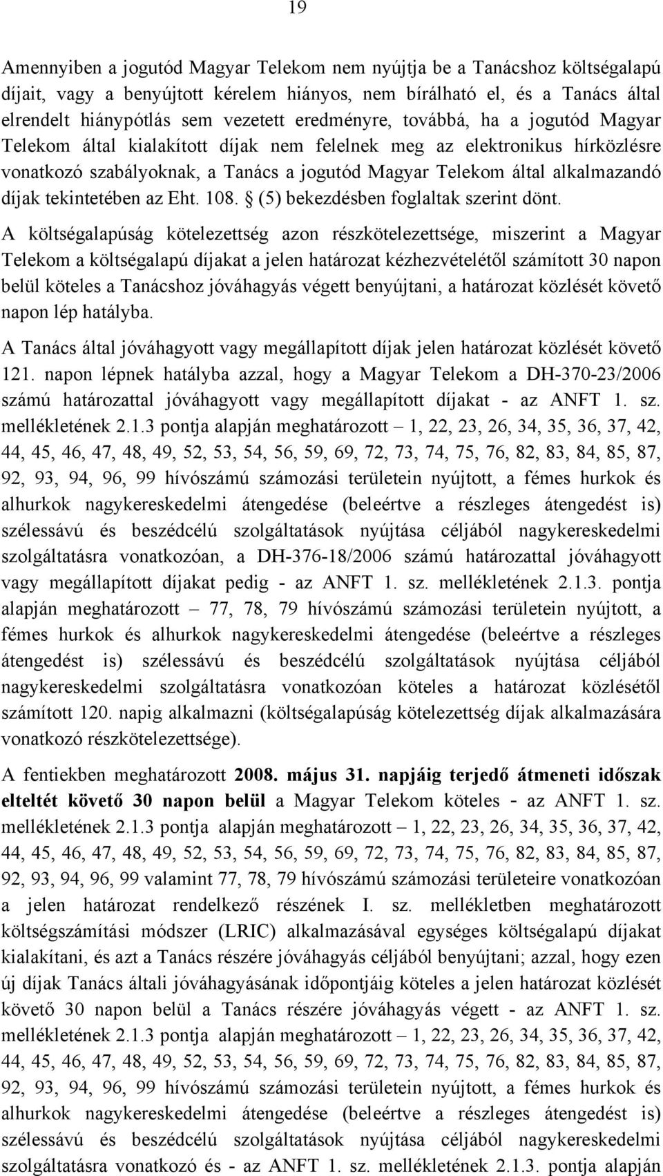 díjak tekintetében az Eht. 108. (5) bekezdésben foglaltak szerint dönt.