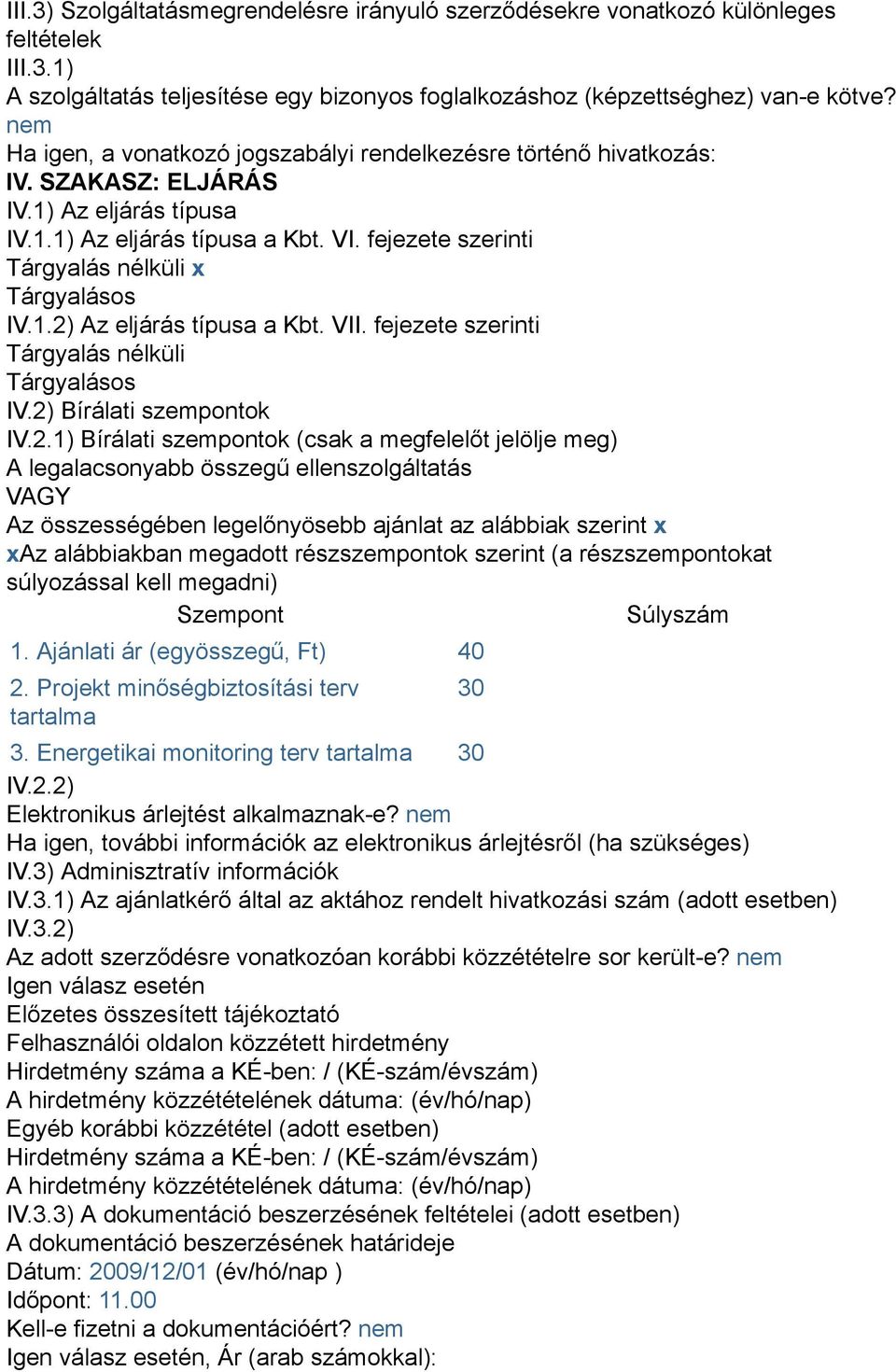 fejezete szerinti Tárgyalás nélküli x Tárgyalásos IV.1.2)