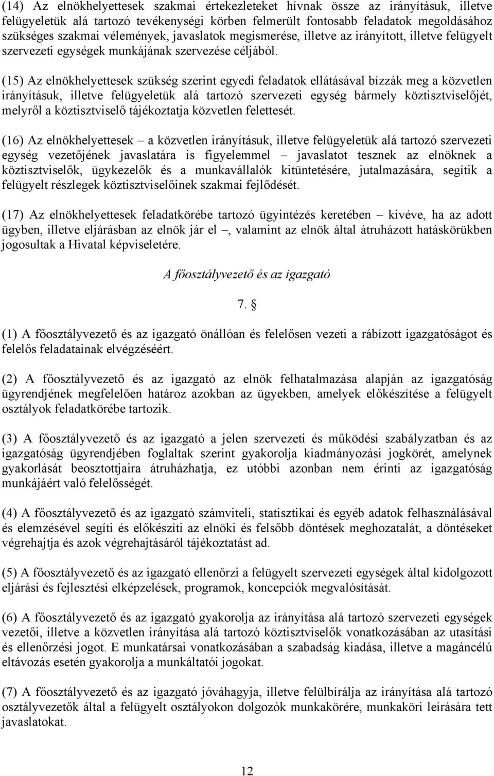 (15) Az elnökhelyettesek szükség szerint egyedi feladatok ellátásával bízzák meg a közvetlen irányításuk, illetve felügyeletük alá tartozó szervezeti egység bármely köztisztviselőjét, melyről a