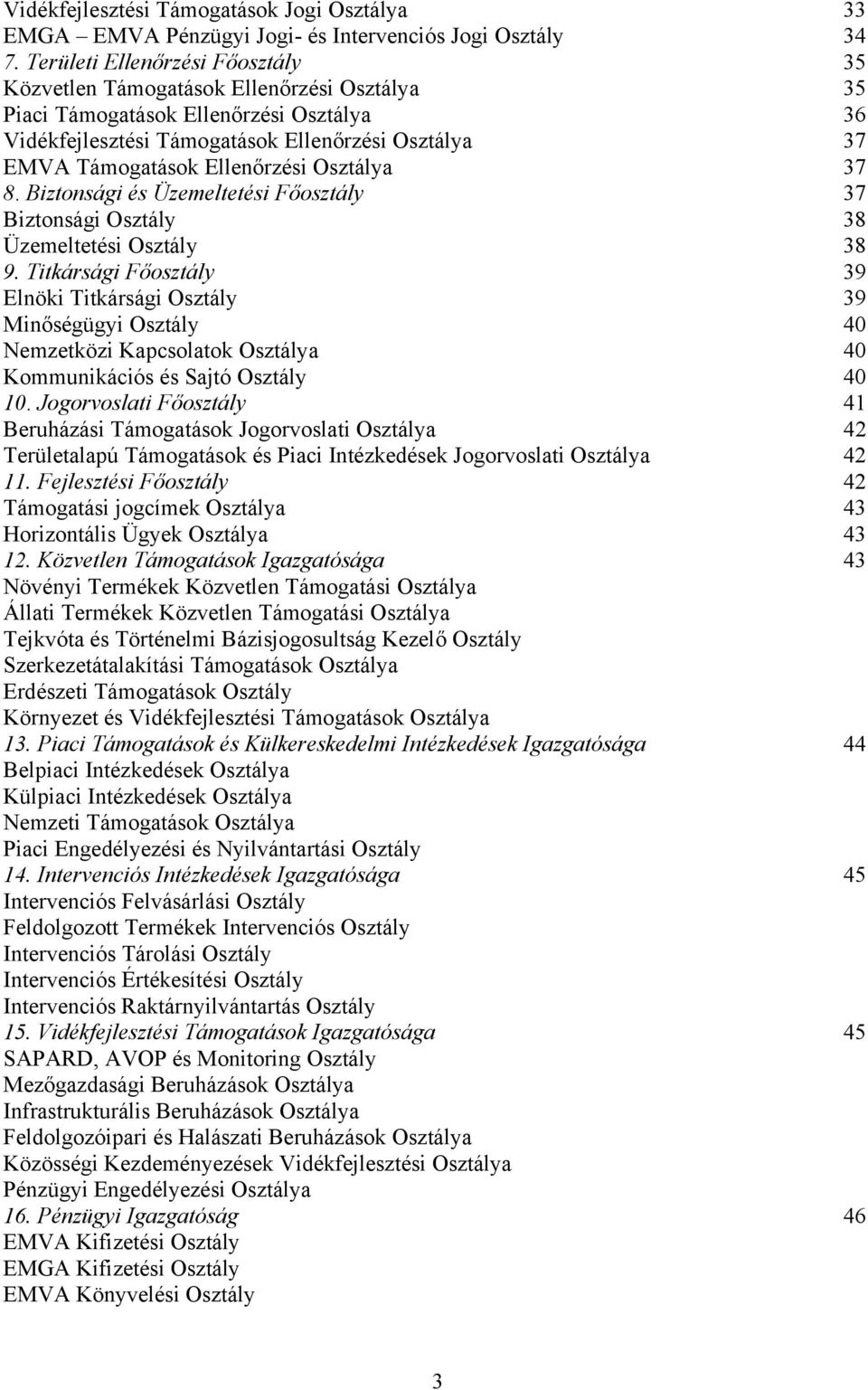 Ellenőrzési Osztálya 37 8. Biztonsági és Üzemeltetési Főosztály 37 Biztonsági Osztály 38 Üzemeltetési Osztály 38 9.