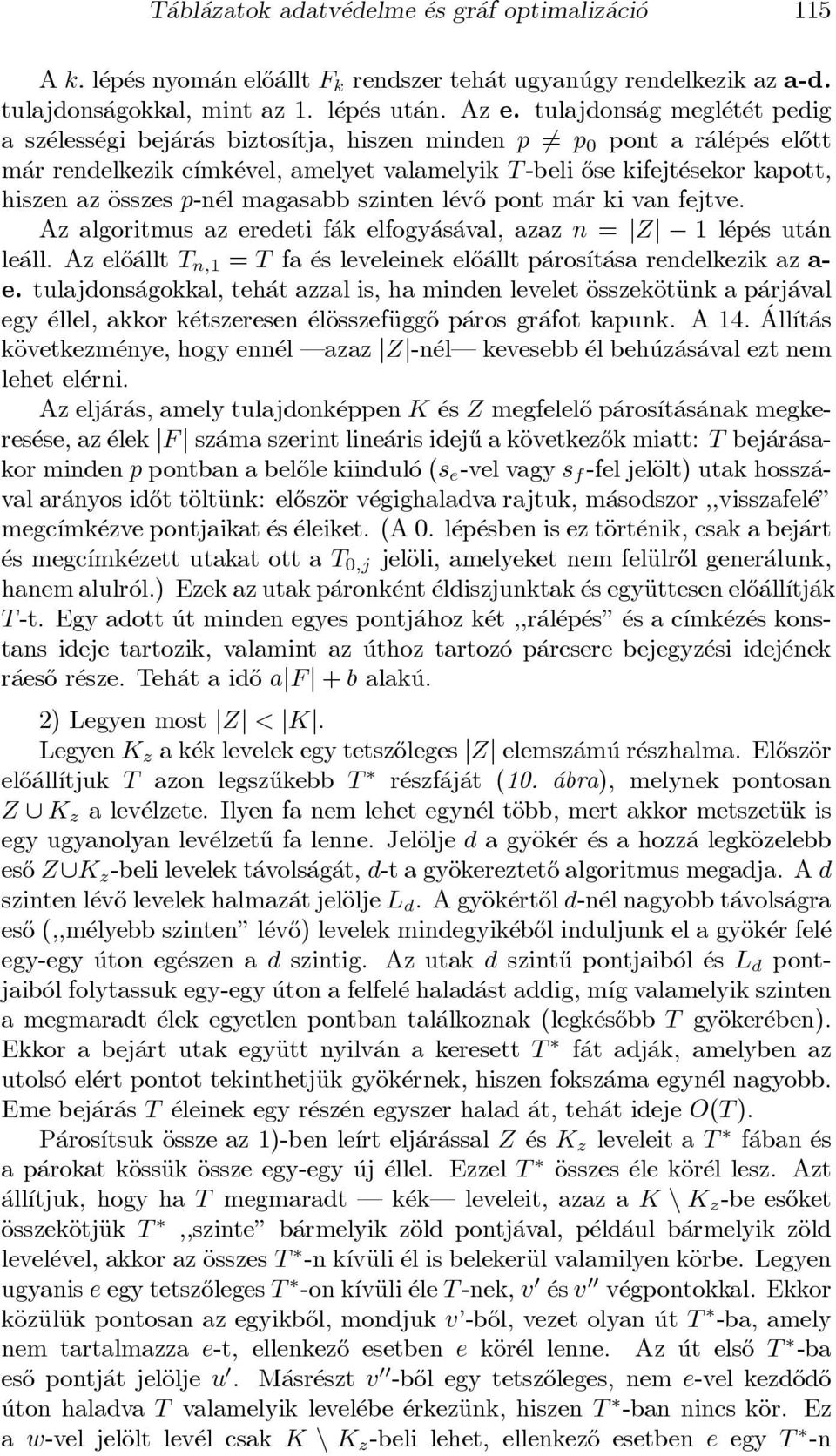 hiszen az Äosszes p-n el magasabb szinten l ev}o pont m ar ki van fejtve. Az algoritmus az eredeti f ak elfogy as aval, azaz n = jzj 1 l ep es ut an le all.