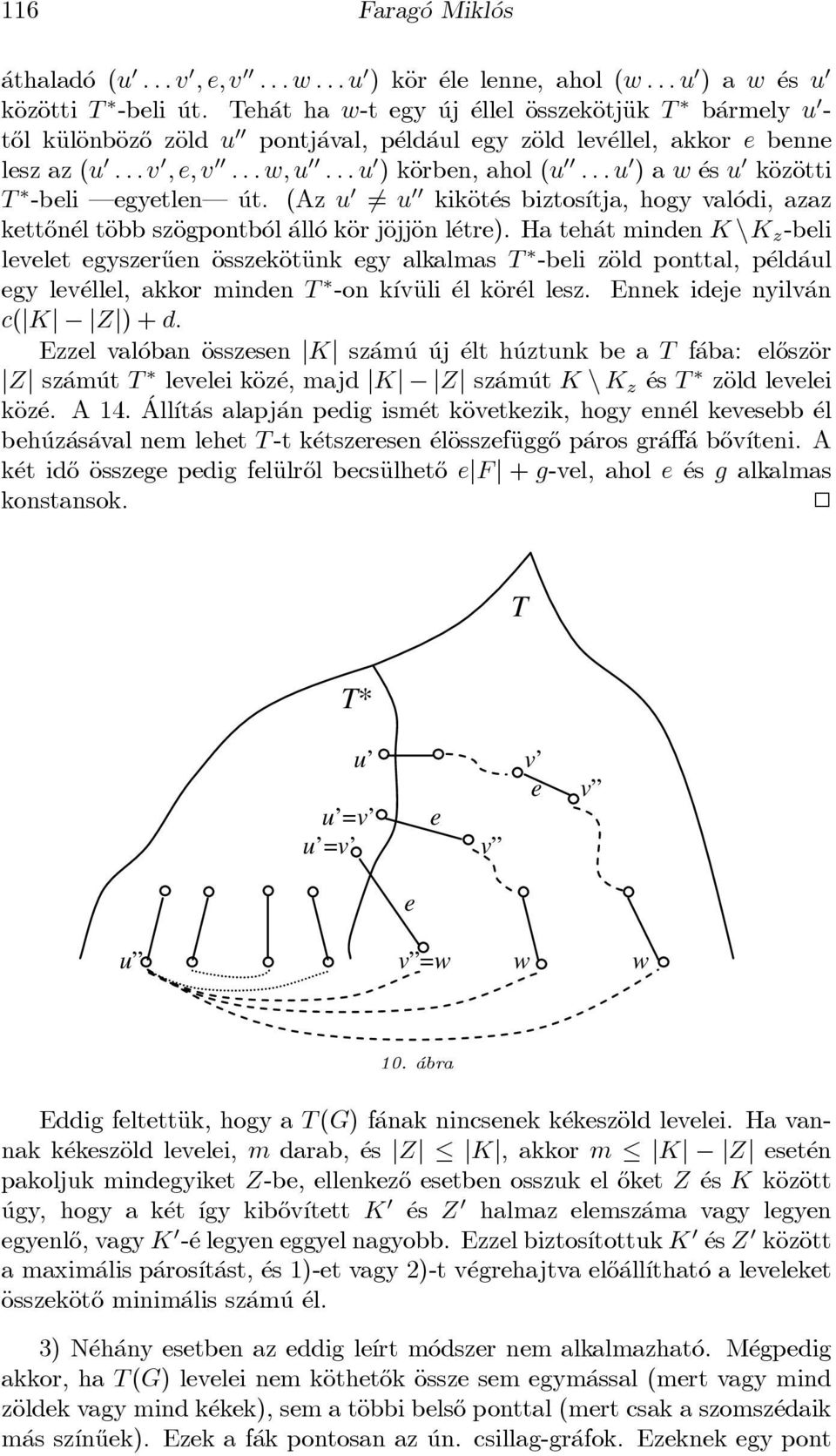 .. u 0 ) käorben, ahol (u 00...u 0 ) a w es u 0 käozäotti T -beli egyetlen ut. (Az u 0 6= u 00 kikäot es biztos ³tja, hogy val odi, azaz kett}on el täobb szäogpontb ol all o käor jäojjäon l etre).