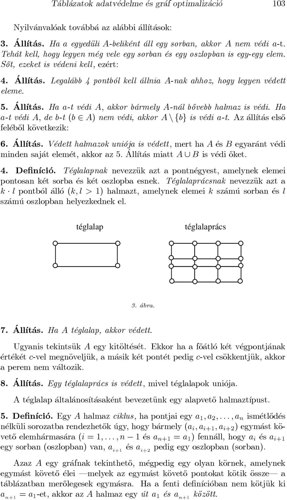 Legal abb 4 pontb ol kell allnia A-nak ahhoz, hogy legyen v edett eleme. 5. All ³t as. Ha a-t v edi A, akkor b armely A-n al b}ovebb halmaz is v edi.