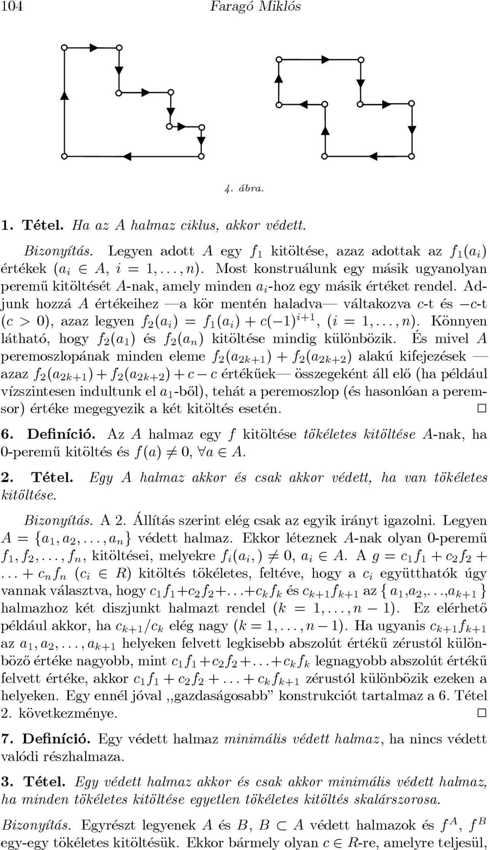 Adjunk hozz a A ert ekeihez a käor ment en haladva v altakozva c-t es c-t (c > 0), azaz legyen f 2 (a i ) = f 1 (a i ) + c( 1) i+1, (i = 1;...; n).