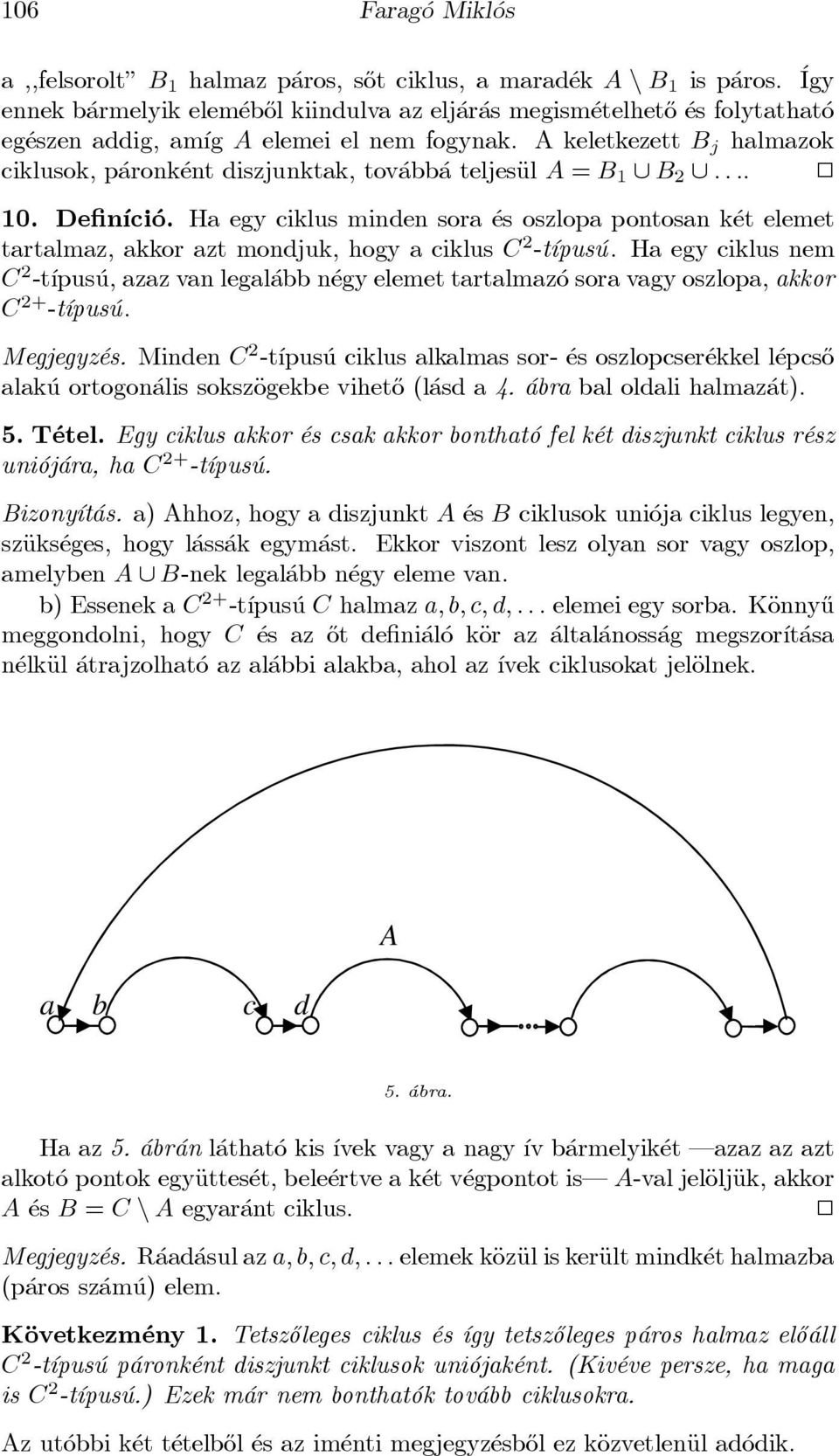 A keletkezett B j halmazok ciklusok, p aronk ent diszjunktak, tov abb a teljesäul A = B 1 [ B 2 [.... 2 10. De n ³ci o.