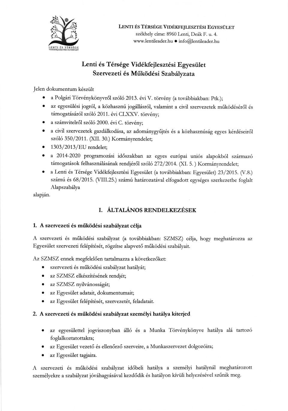 az egyesiil6si i"g6l, a kozhaszni iogill6sr6l, valamint a civil szervezetek mrikod6s6r6l 6s tzmogatasdr6l sz6\6 201,1. 6vt CDO(V. torv6ny; o a szdm.drtelr5l sz6l6 2000. 6vi C.