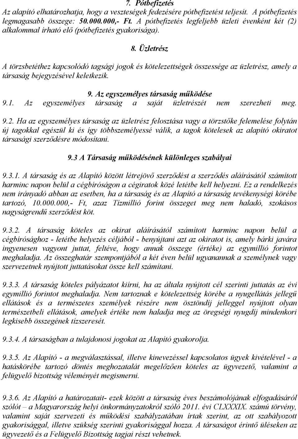 Üzletrész A törzsbetéthez kapcsolódó tagsági jogok és kötelezettségek összessége az üzletrész, amely a társaság bejegyzésével keletkezik. 9. Az egyszemélyes társaság működése 9.1.