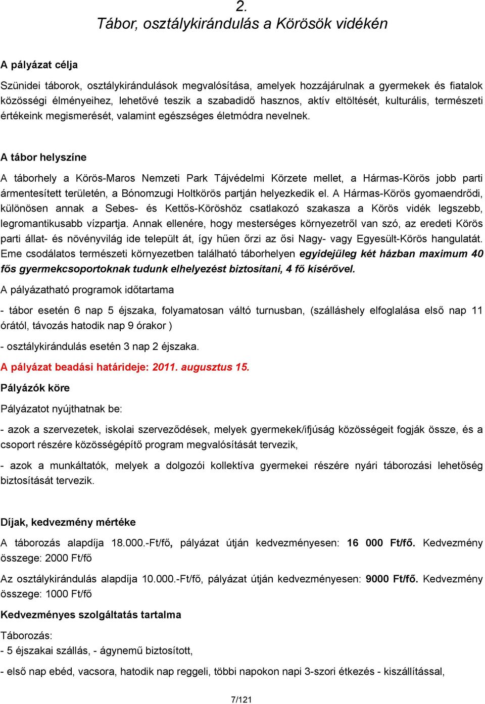 A tábor helyszíne A táborhely a Körös-Maros Nemzeti Park Tájvédelmi Körzete mellet, a Hármas-Körös jobb parti ármentesített területén, a Bónomzugi Holtkörös partján helyezkedik el.