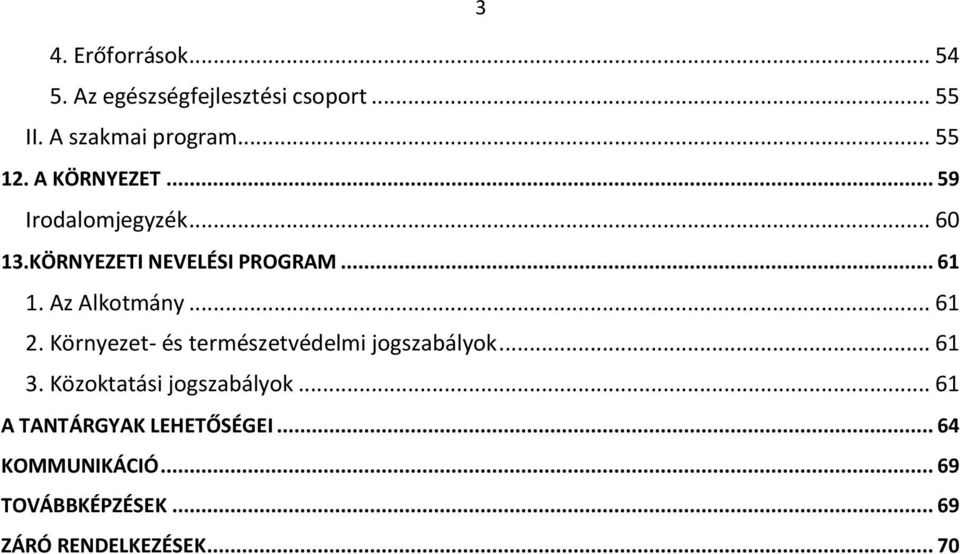 .. 61 2. Környezet- és természetvédelmi jogszabályok... 61 3. Közoktatási jogszabályok.