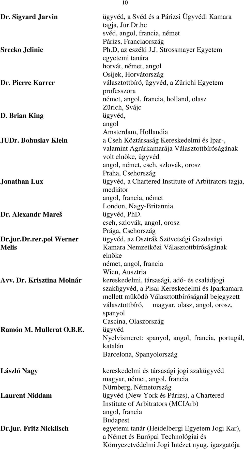 r.Dr.hc svéd,, francia, Párizs, Franciaország Ph.D, az eszéki J.