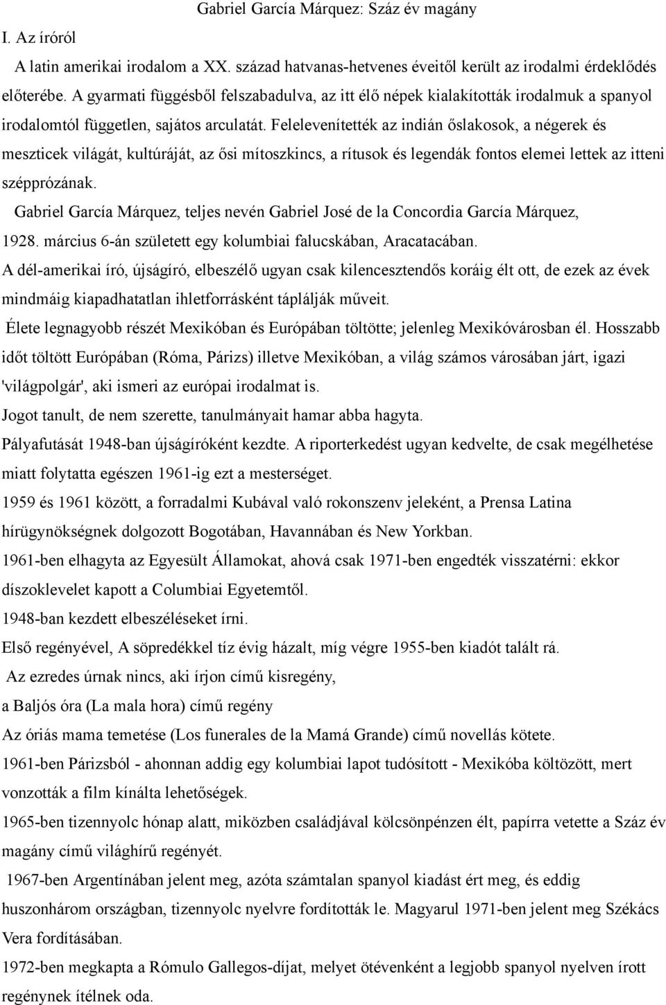 Felelevenítették az indián őslakosok, a négerek és meszticek világát, kultúráját, az ősi mítoszkincs, a rítusok és legendák fontos elemei lettek az itteni szépprózának.