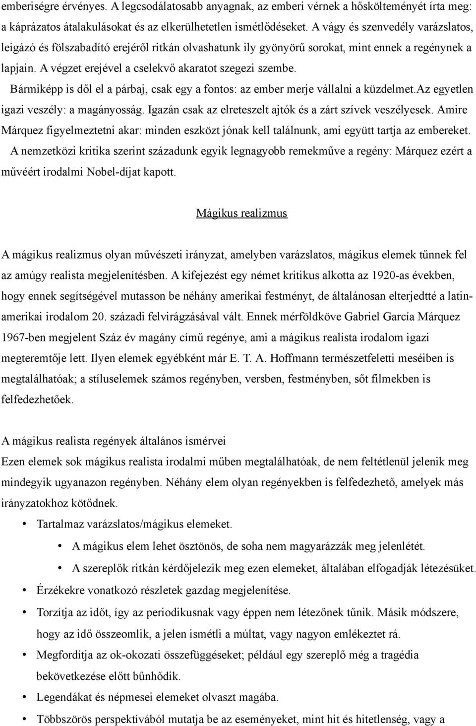 Bármiképp is dől el a párbaj, csak egy a fontos: az ember merje vállalni a küzdelmet.az egyetlen igazi veszély: a magányosság. Igazán csak az elreteszelt ajtók és a zárt szívek veszélyesek.