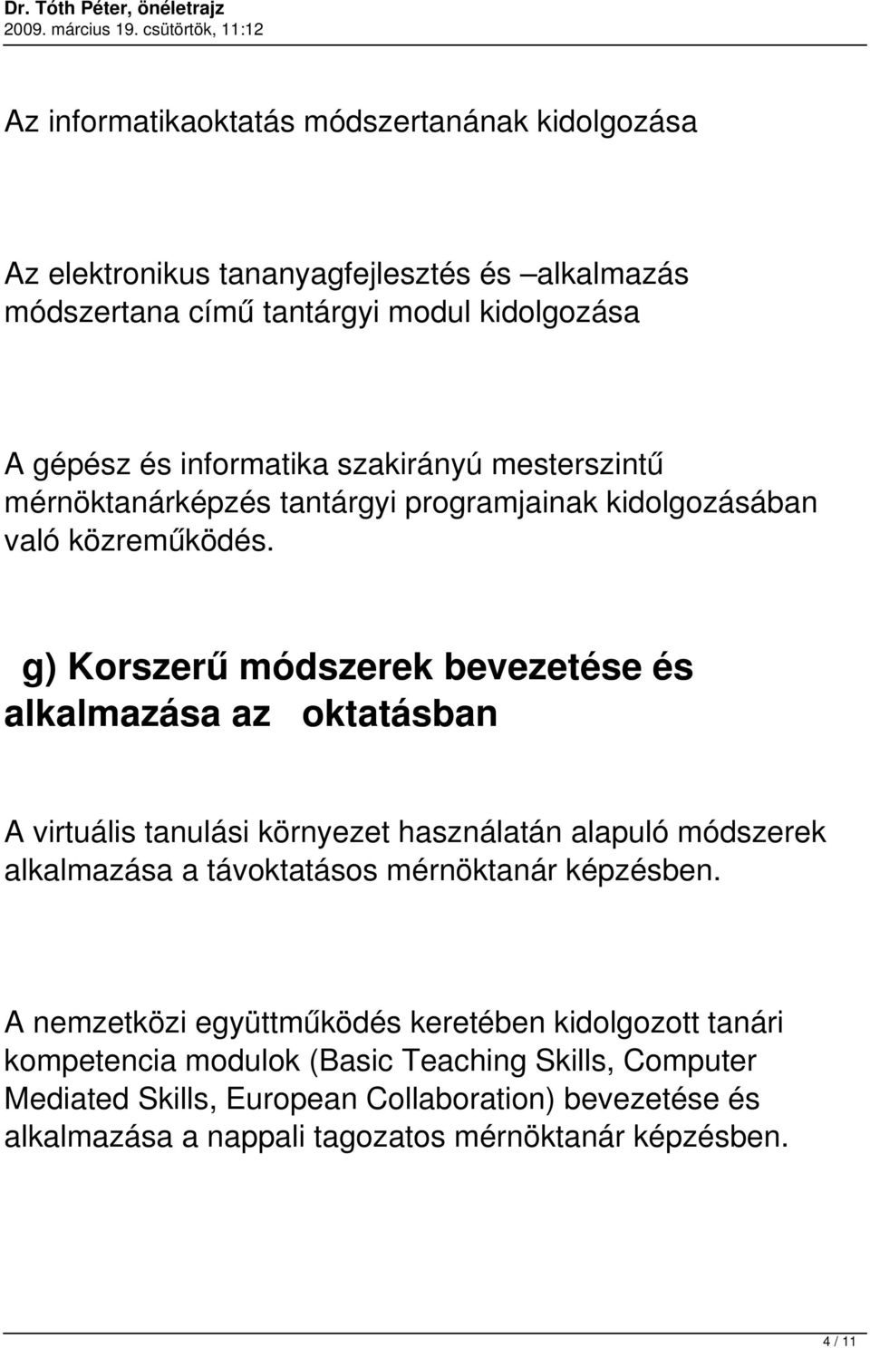 g) Korszerű módszerek bevezetése és alkalmazása az oktatásban A virtuális tanulási környezet használatán alapuló módszerek alkalmazása a távoktatásos mérnöktanár