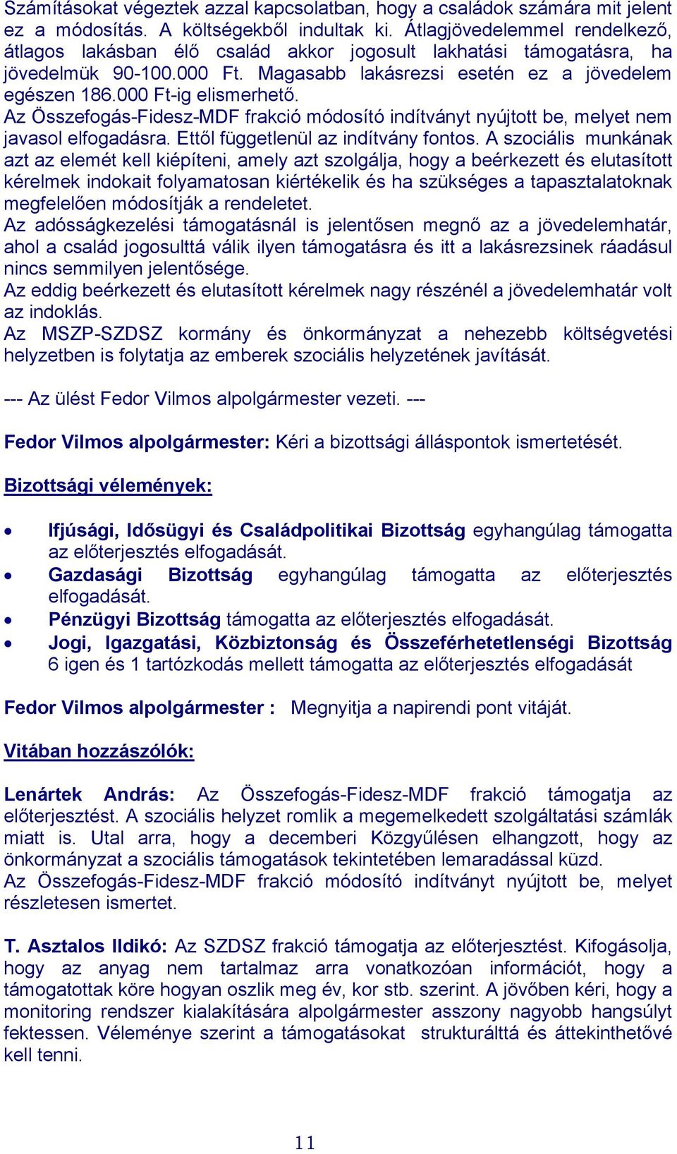 000 Ft-ig elismerhető. Az Összefogás-Fidesz-MDF frakció módosító indítványt nyújtott be, melyet nem javasol elfogadásra. Ettől függetlenül az indítvány fontos.