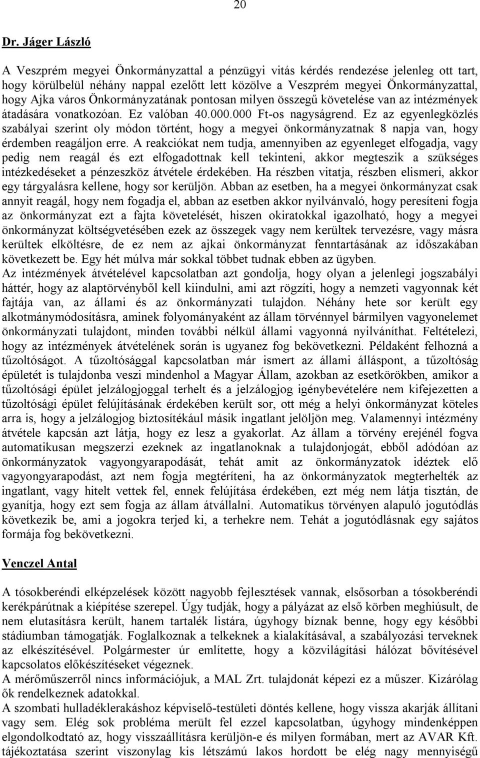 város Önkormányzatának pontosan milyen összegű követelése van az intézmények átadására vonatkozóan. Ez valóban 40.000.000 Ft-os nagyságrend.