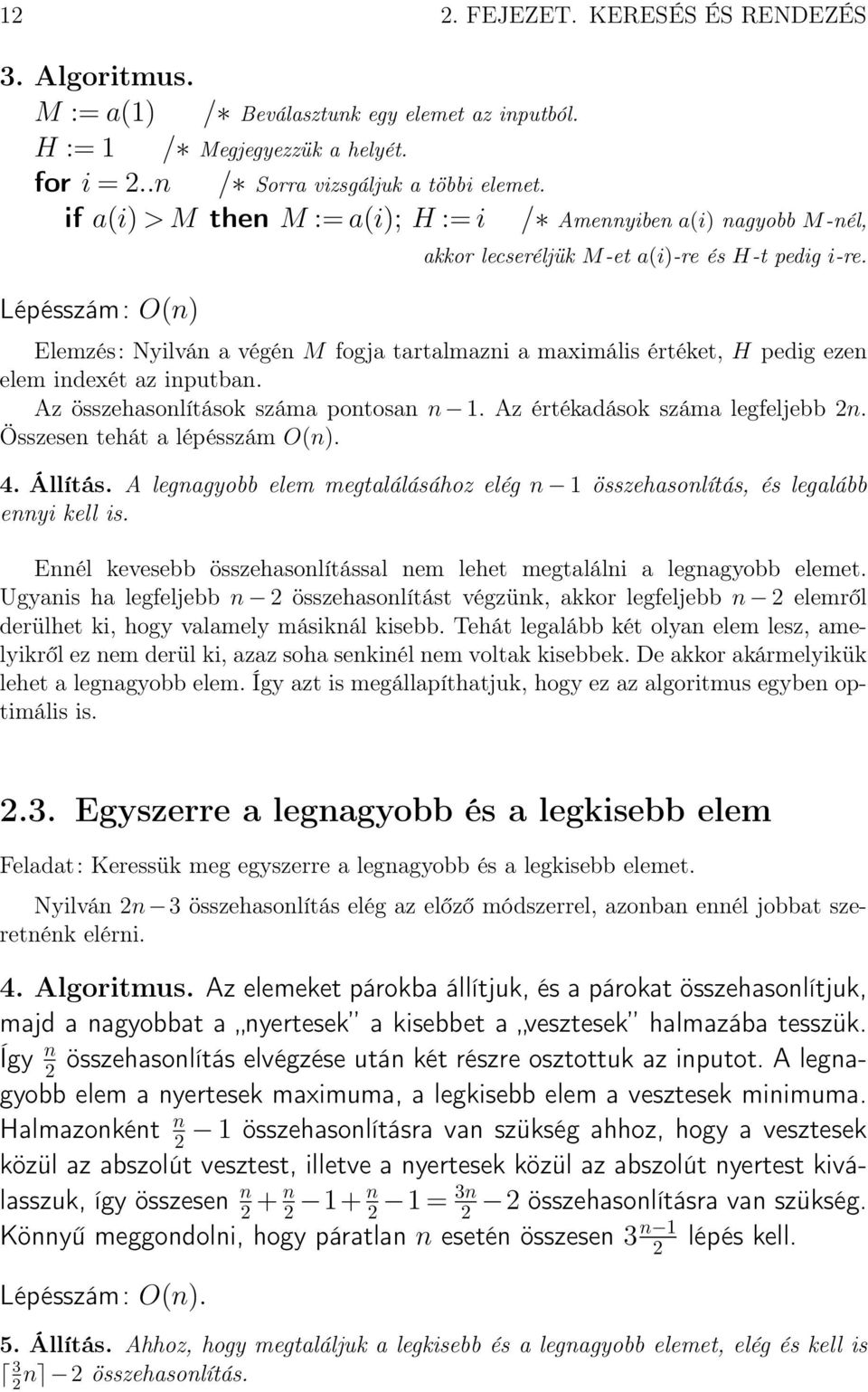 Elemzés: Nyilván a végén M fogja tartalmazni a maximális értéket, H pedig ezen elem indexét az inputban. Az összehasonlítások száma pontosan n 1. Az értékadások száma legfeljebb 2n.