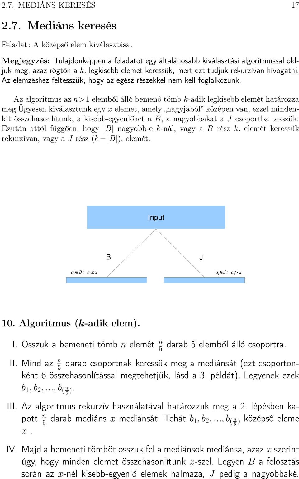 Az algoritmus az n>1 elemből álló bemenő tömb k-adik legkisebb elemét határozza meg.