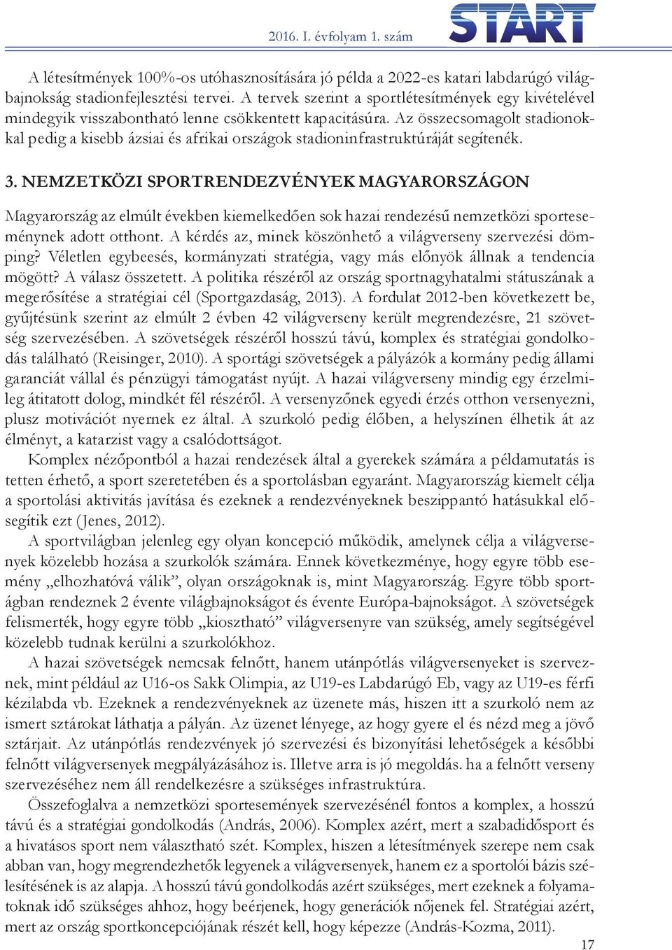 Az összecsomagolt stadionokkal pedig a kisebb ázsiai és afrikai országok stadioninfrastruktúráját segítenék. 3.