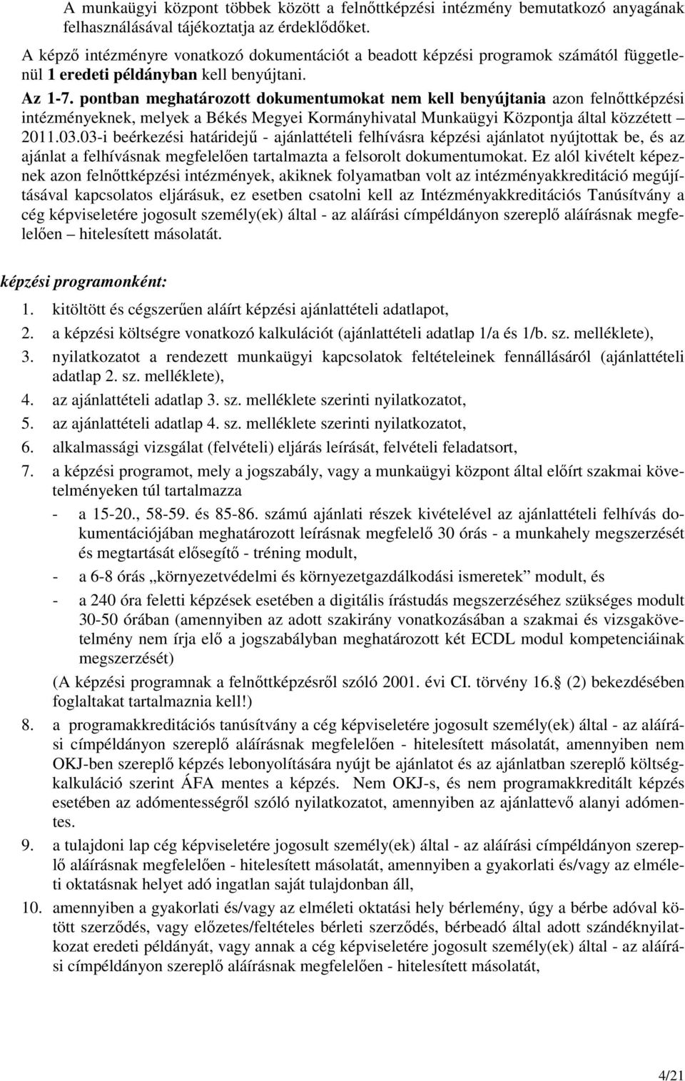 pontban meghatározott dokumentumokat nem kell benyújtania azon felnıtti intézményeknek, melyek a Békés Megyei Kormányhivatal Munkaügyi Központja által közzétett 2011.03.