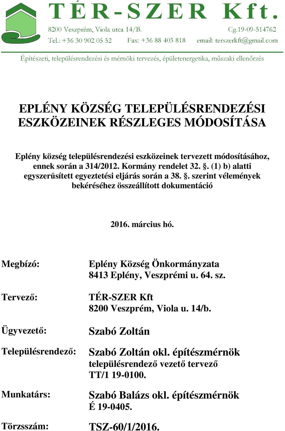 Megbízó: Tervező: Ügyvezető: Településrendező: Munkatárs: Törzsszám: Eplény Község Önkormányzata 8413 Eplény,