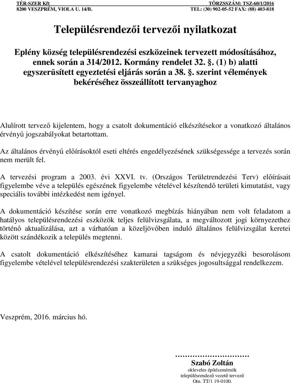 (Országos Területrendezési Terv) előírásait figyelembe véve a település egészének figyelembe vételével készítendő területi kimutatást, vagy speciális további intézkedést nem igényel.