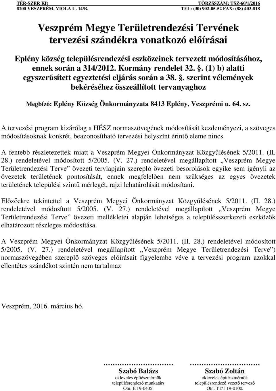 A tervezési program kizárólag a HÉSZ normaszövegének módosítását kezdeményezi, a szöveges módosításoknak konkrét, beazonosítható tervezési helyszínt érintő eleme nincs.