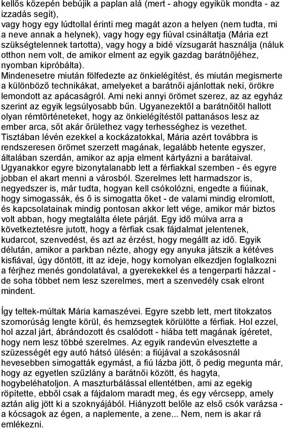 Mindenesetre miután fölfedezte az önkielégítést, és miután megismerte a különböző technikákat, amelyeket a barátnői ajánlottak neki, örökre lemondott az apácaságról.