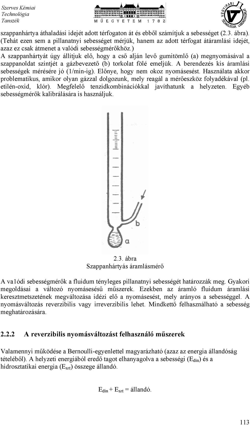 ) A szappanhártyát úgy állítjuk elő, hogy a cső alján levő gumitömlő (a) megnyomásával a szappanoldat szintjét a gázbevezető (b) torkolat fölé emeljük.