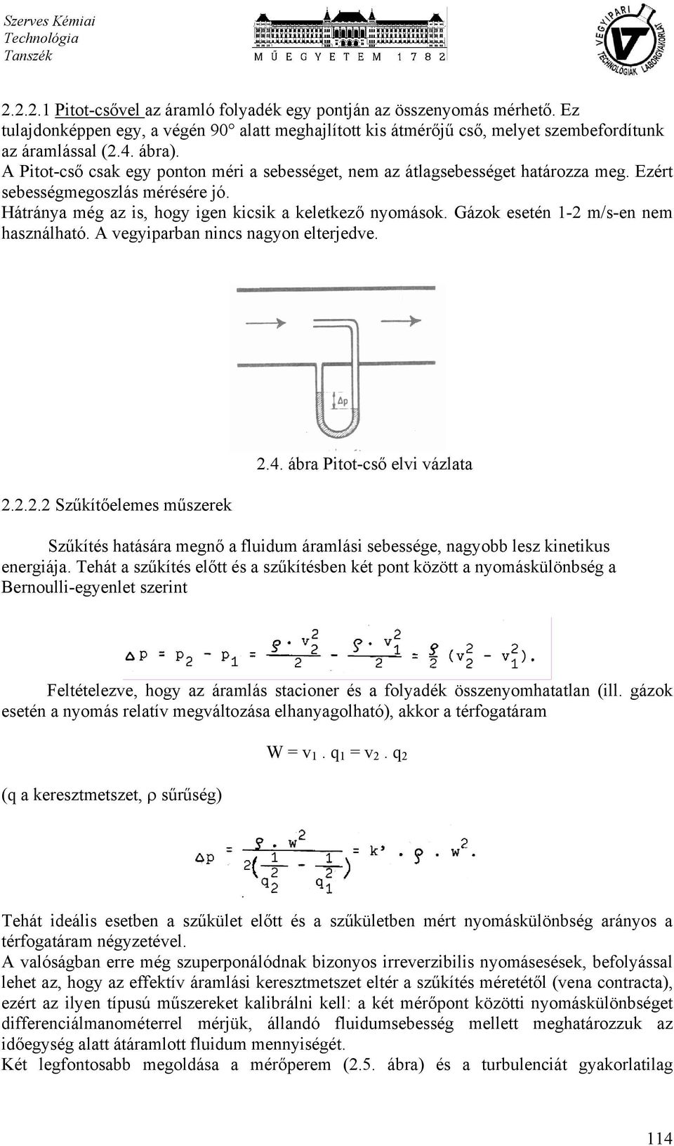 Gázok esetén 1-2 m/s-en nem használható. A vegyiparban nincs nagyon elterjedve. 2.2.2.2 Szűkítőelemes műszerek 2.4.