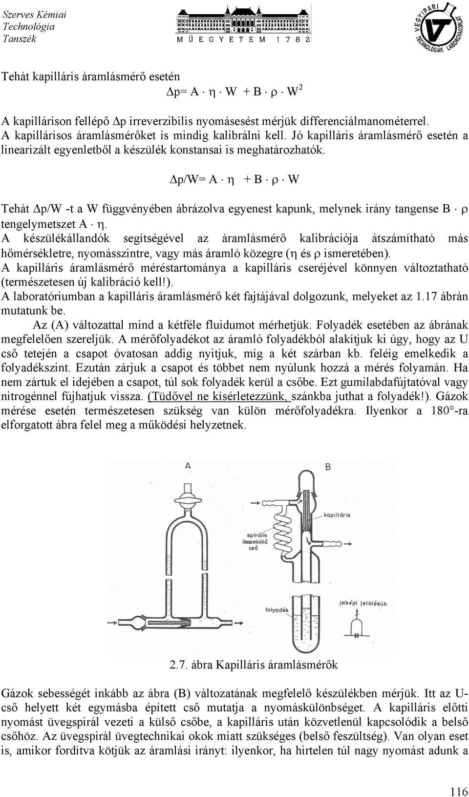 p/w= A η + B ρ W Tehát p/w -t a W függvényében ábrázolva egyenest kapunk, melynek irány tangense B ρ tengelymetszet A η.