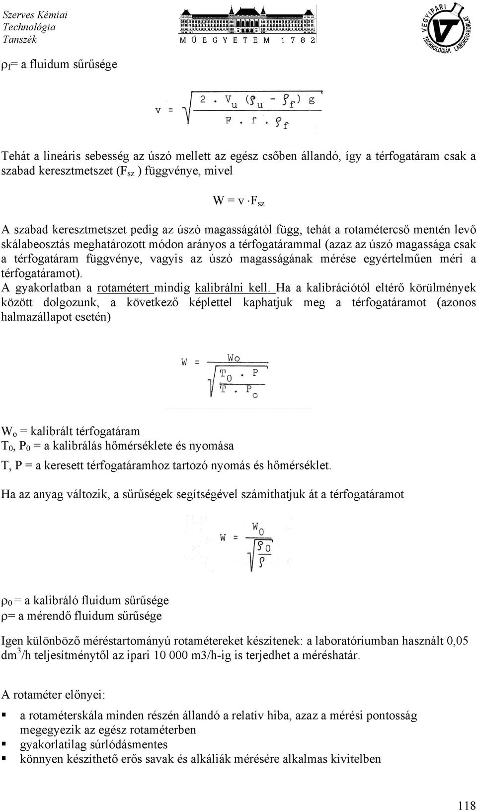 magasságának mérése egyértelműen méri a térfogatáramot). A gyakorlatban a rotamétert mindig kalibrálni kell.